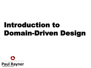 Introduction to Domain-Driven Design Paul Rayner Solutions Architect 