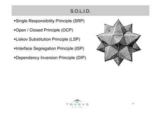 46
S.O.L.I.D.
Single Responsibility Principle (SRP)
Open / Closed Principle (OCP)
Liskov Substitution Principle (LSP)
Interface Segregation Principle (ISP)
Dependency Inversion Principle (DIP)
 