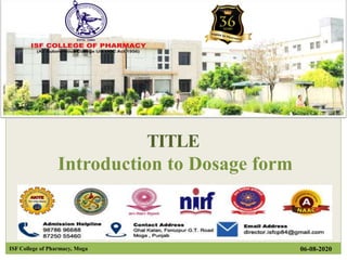 06-08-2020ISF College of Pharmacy, Moga
1
TITLE
Introduction to Dosage form
 