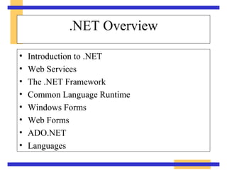 .NET Overview ,[object Object],[object Object],[object Object],[object Object],[object Object],[object Object],[object Object],[object Object]