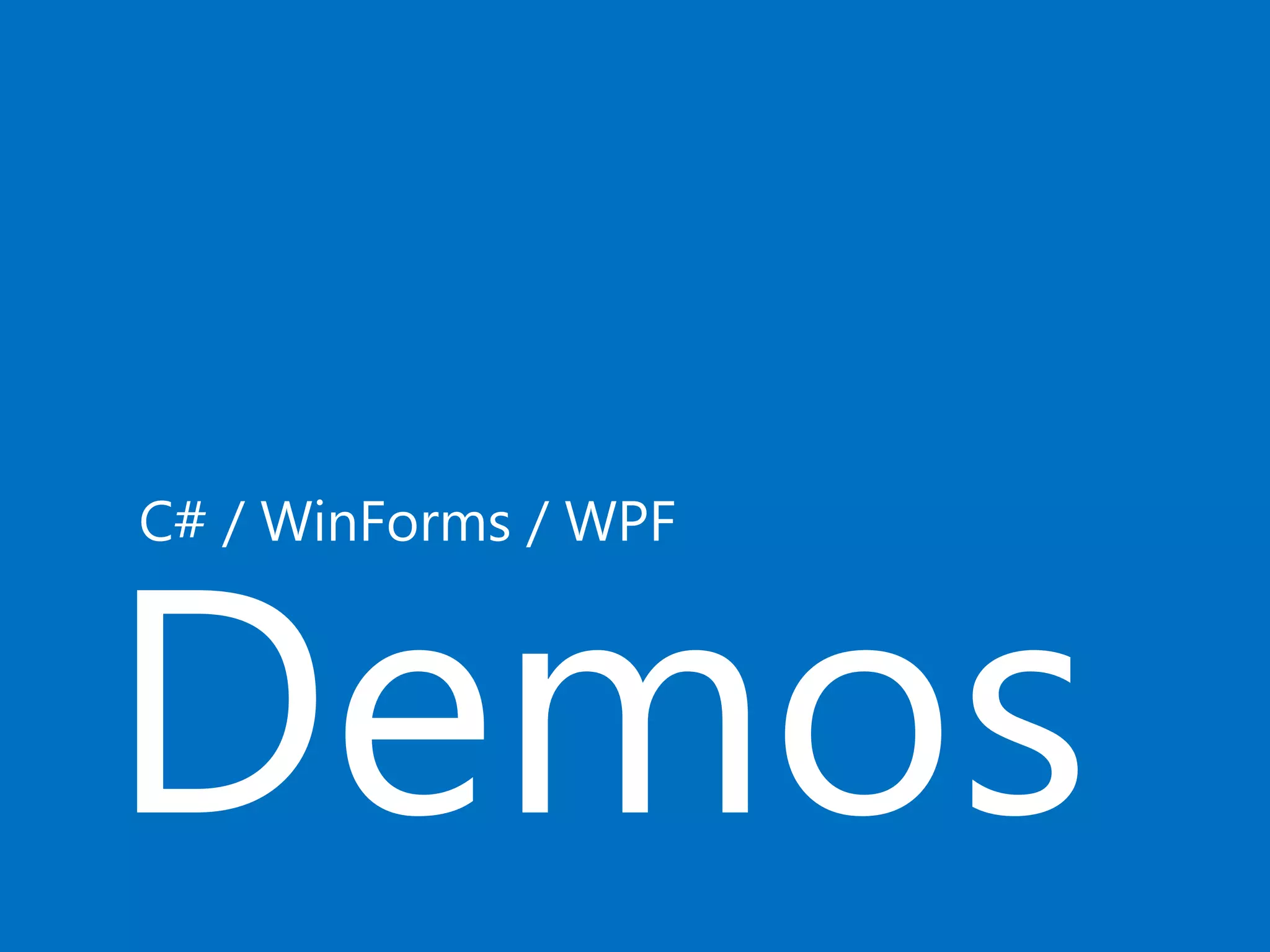 Demos
C# / WinForms / WPF