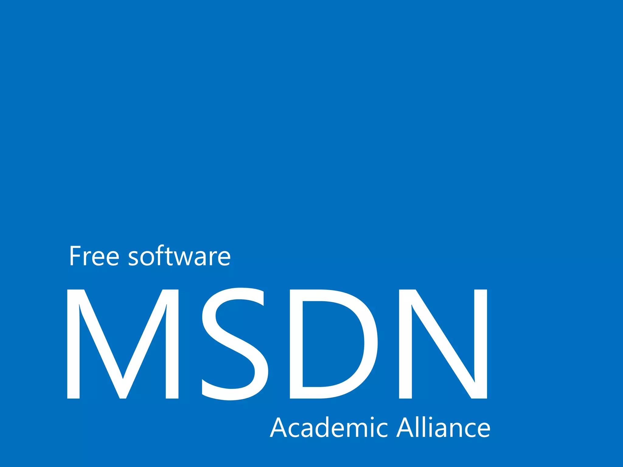 MSDN
Free software
Academic Alliance