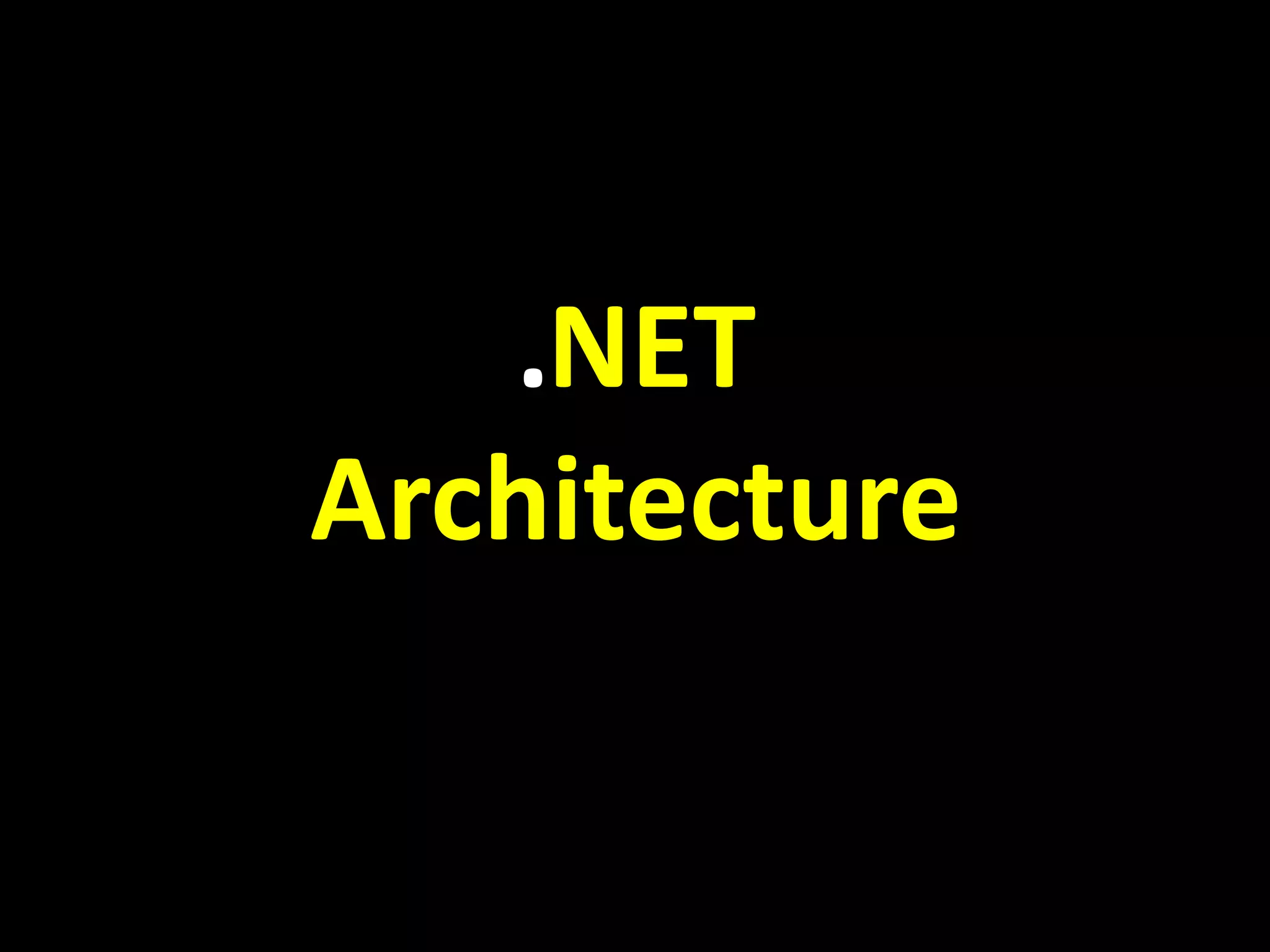.NET
Architecture
 