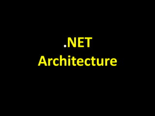.NET
Architecture
 