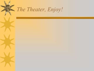 The Theater, Enjoy!

 