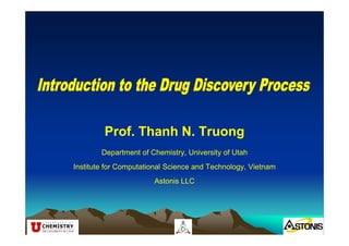 Prof. Thanh N. Truong
Department of Chemistry, University of Utah
Institute for Computational Science and Technology, Vietnam
Astonis LLC

 