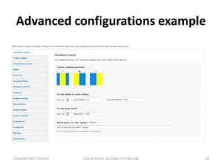 Advanced configurations example




Drupalist: Kalin Chernev   Course by Init Lab (http://initlab.org)   13
 