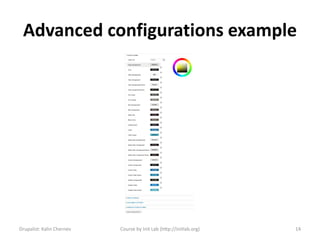 Advanced configurations example




Drupalist: Kalin Chernev   Course by Init Lab (http://initlab.org)   14
 