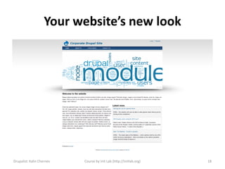 Your website’s new look




Drupalist: Kalin Chernev   Course by Init Lab (http://initlab.org)   18
 