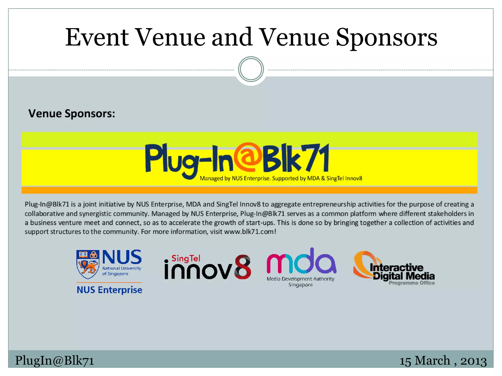 Event Venue and Venue Sponsors PlugIn@Blk71 15 March , 2013 