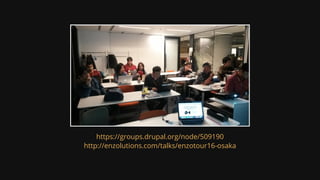 https://groups.drupal.org/node/509190
http://enzolutions.com/talks/enzotour16-osaka
 