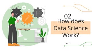 How does
Data Science
Work?
02
 