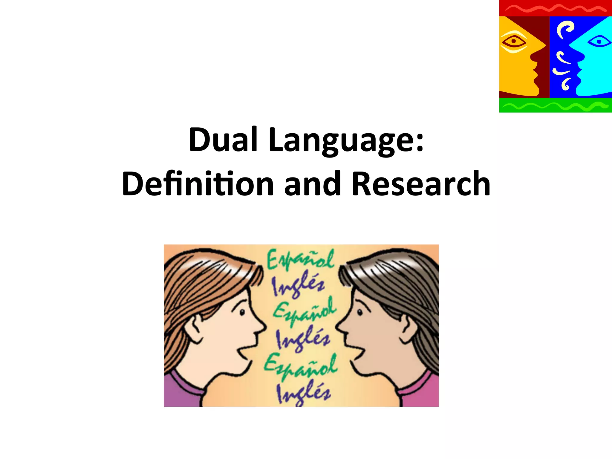 Dual	
  Language:	
  	
  	
  
Deﬁni9on	
  and	
  Research	
  

 