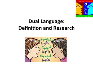 Dual	
  Language:	
  	
  	
  
Deﬁni9on	
  and	
  Research	
  

 