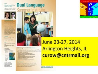 June	
  23-­‐27,	
  2014	
  	
  
Arlington	
  Heights,	
  IL	
  
curow@cntrmail.org	
  
	
  

 
