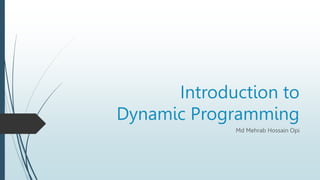 Introduction to
Dynamic Programming
Md Mehrab Hossain Opi
 