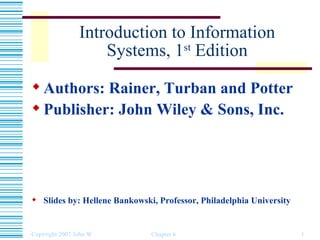 Introduction to Information Systems, 1 st  Edition ,[object Object],[object Object],[object Object]
