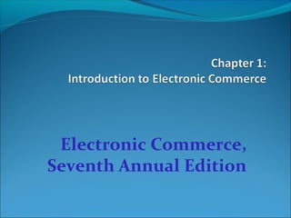 Electronic Commerce,
Seventh Annual Edition
 