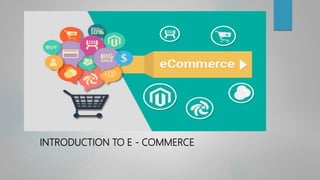INTRODUCTION TO E - COMMERCE
 