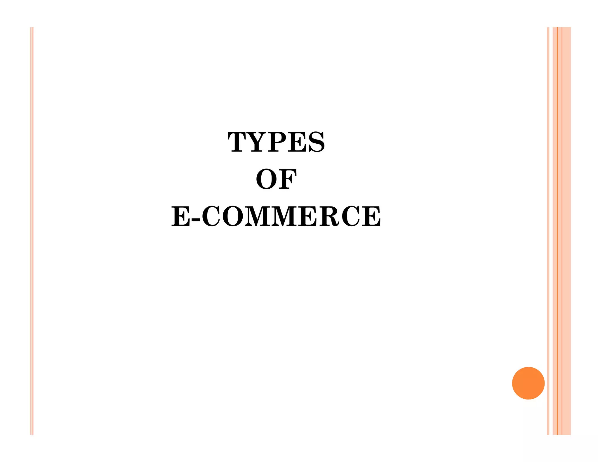 TYPES
OF
E-COMMERCE
E-COMMERCE
 
