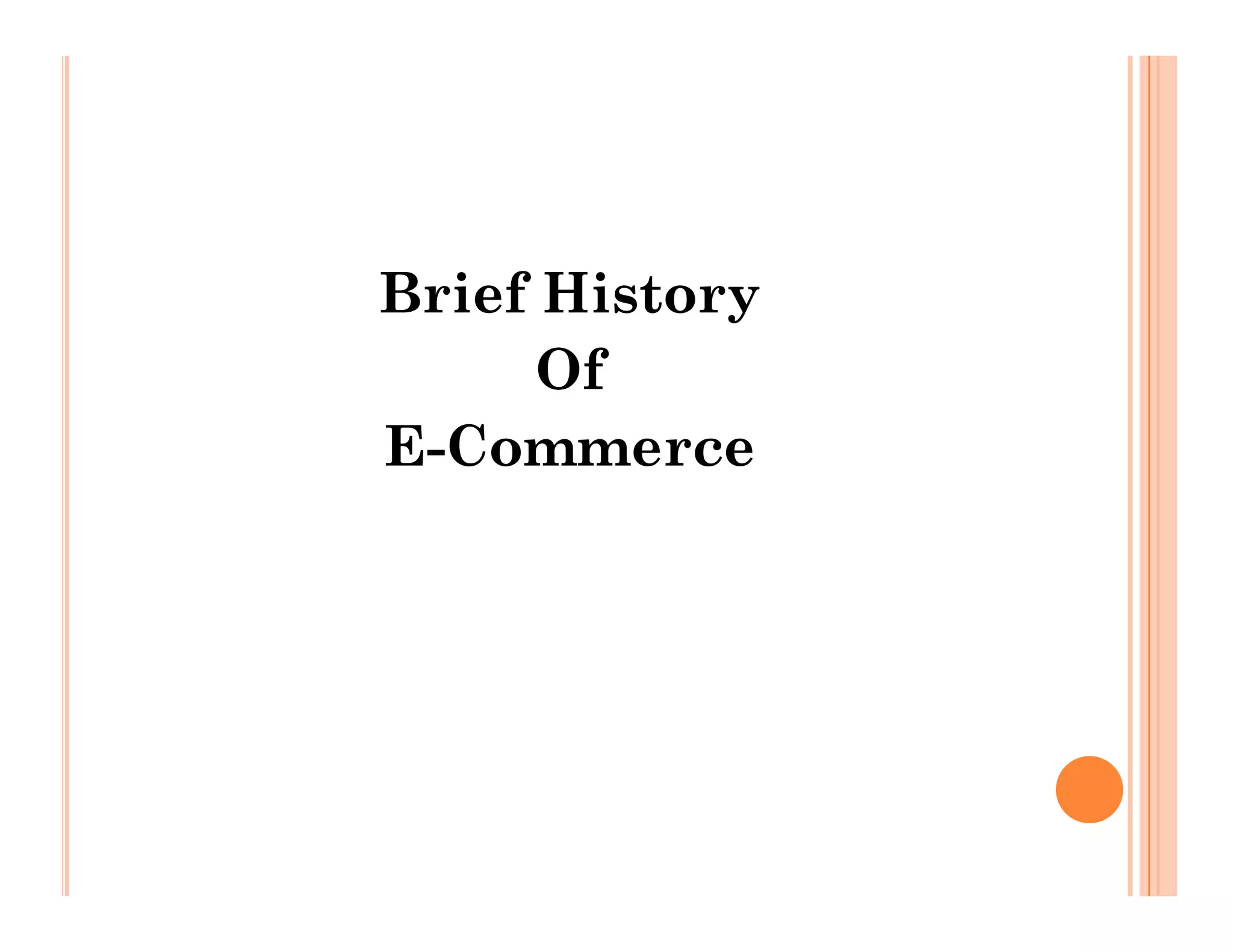 Brief History
Of
E-Commerce
E-Commerce
 