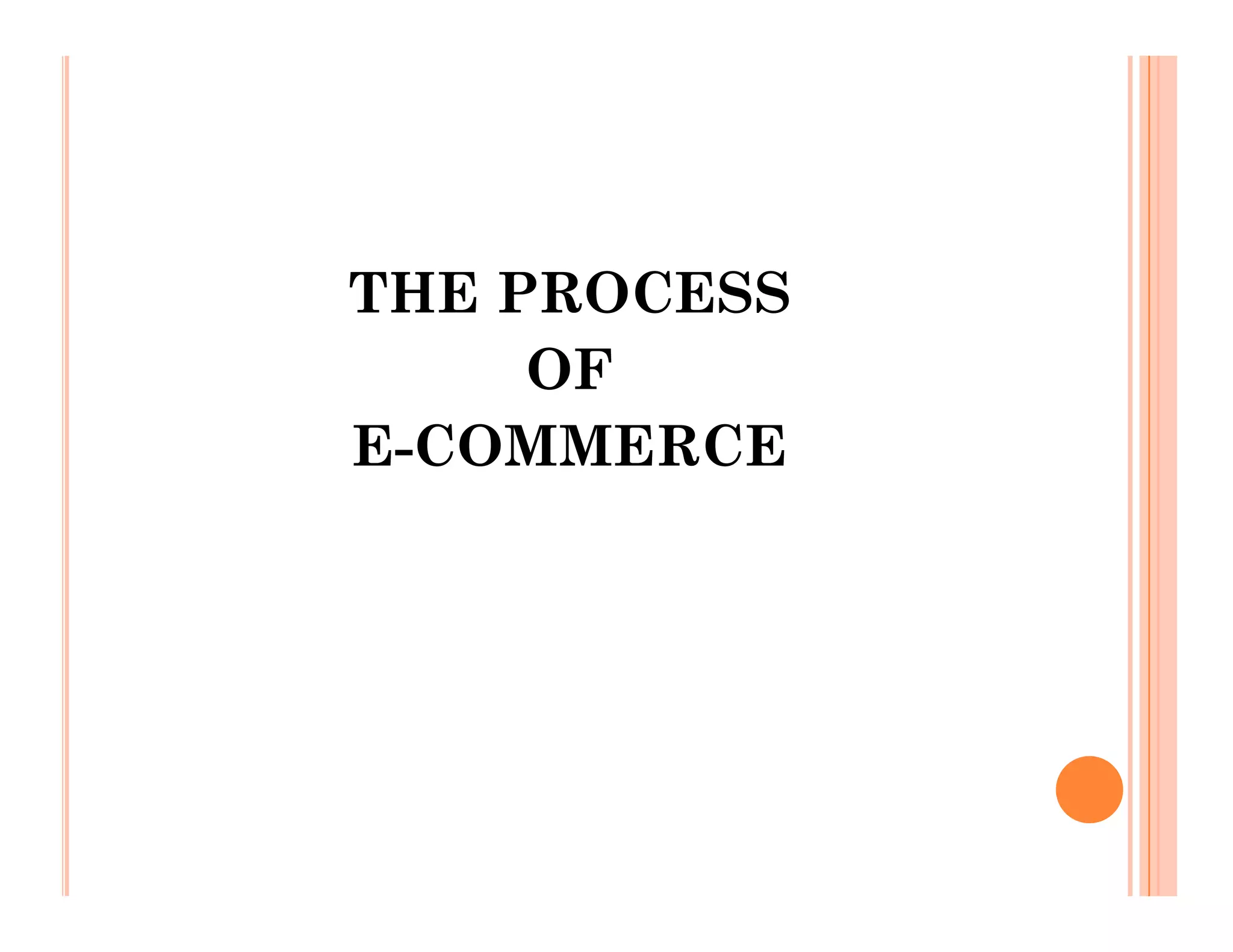THE PROCESS
OF
E-COMMERCE
E-COMMERCE
 