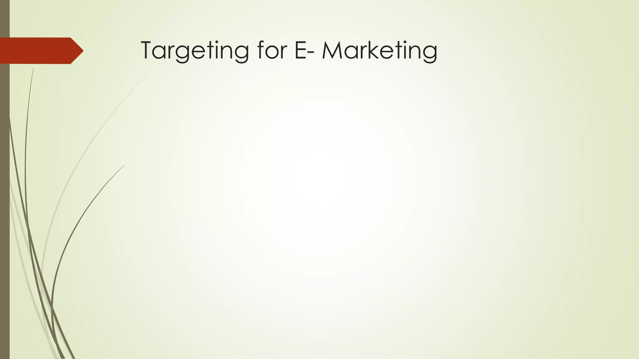 Targeting for E- Marketing
 