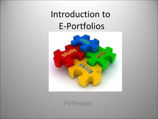 Introduction to  E-Portfolios Pathways   