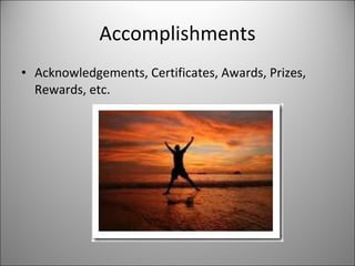 Accomplishments Acknowledgements, Certificates, Awards, Prizes, Rewards, etc. 