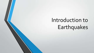 Introduction to
Earthquakes
 