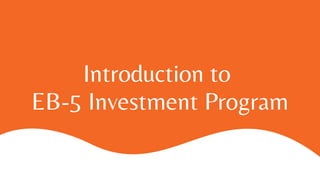 Introduction to
EB-5 Investment Program
 