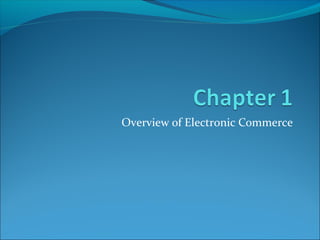 Overview of Electronic Commerce
 