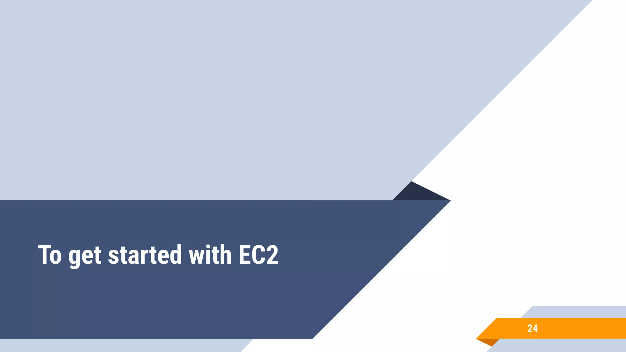 To get started with EC2 24 