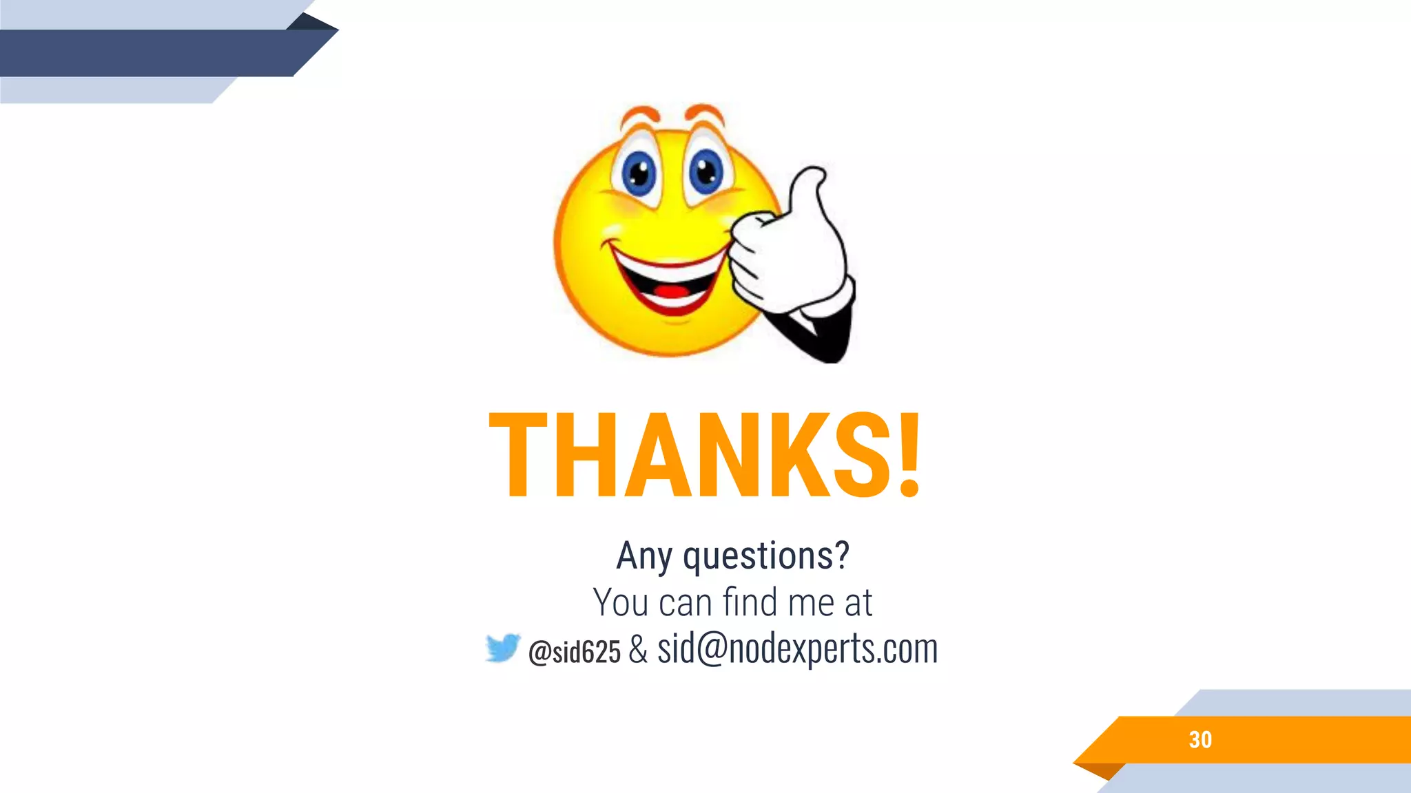 30 THANKS! Any questions? You can ﬁnd me at @sid625 & sid@nodexperts.com 