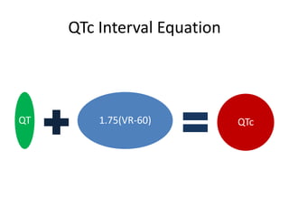 QTc Interval Equation

QT

1.75(VR-60)

QTc

 