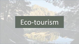 Eco-tourism
 