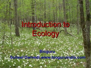 Introduction to Ecology Bioguru  Suheel Dwivedi,www.bioguruindia.com 