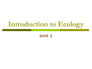 Introduction to Ecology
Unit 1
 