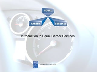 Introduction to Equal Career Services




            ECS in partnership with GNFA
 