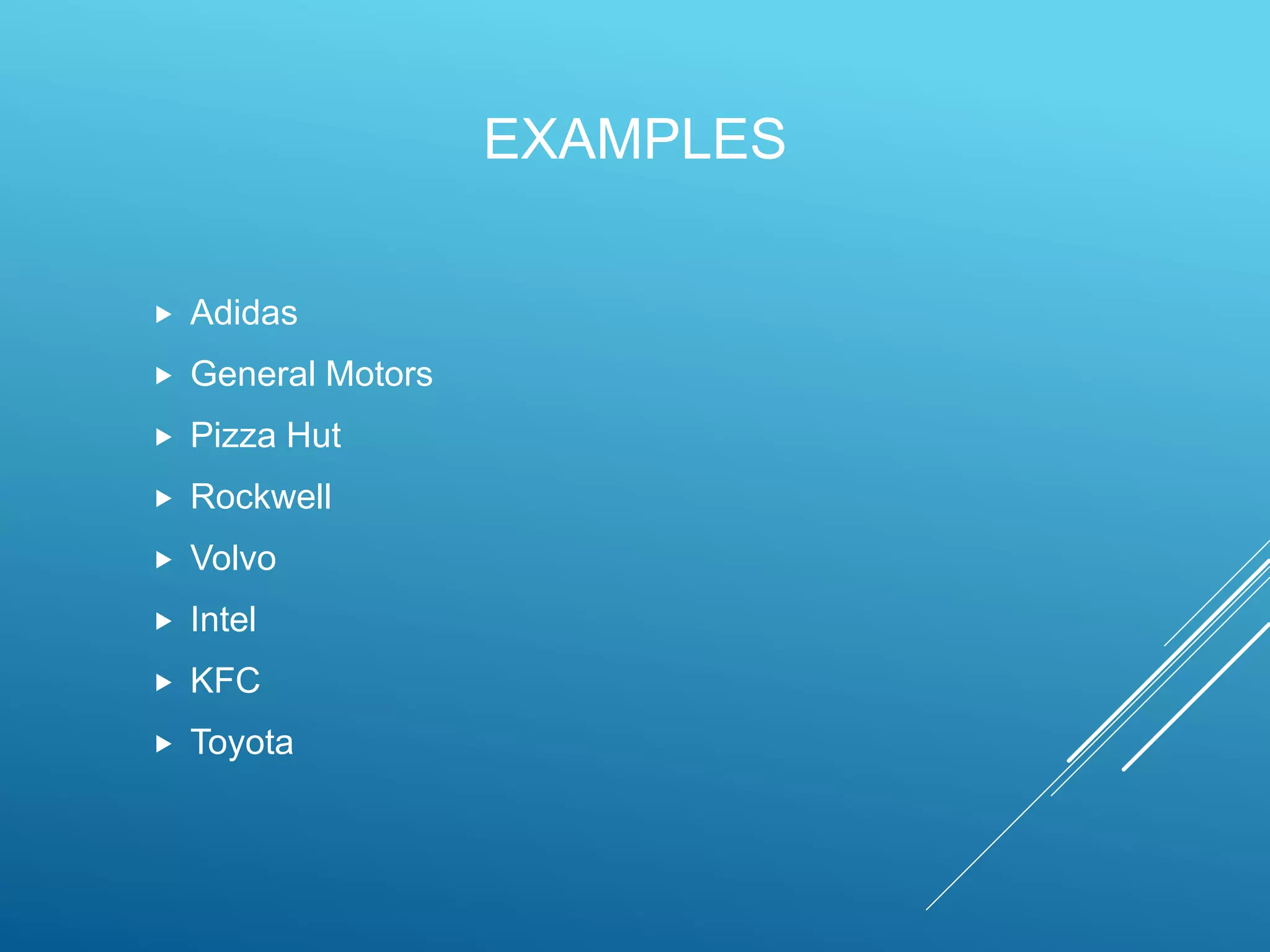 EXAMPLES
 Adidas
 General Motors
 Pizza Hut
 Rockwell
 Volvo
 Intel
 KFC
 Toyota
 