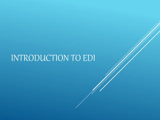 INTRODUCTION TO EDI
 