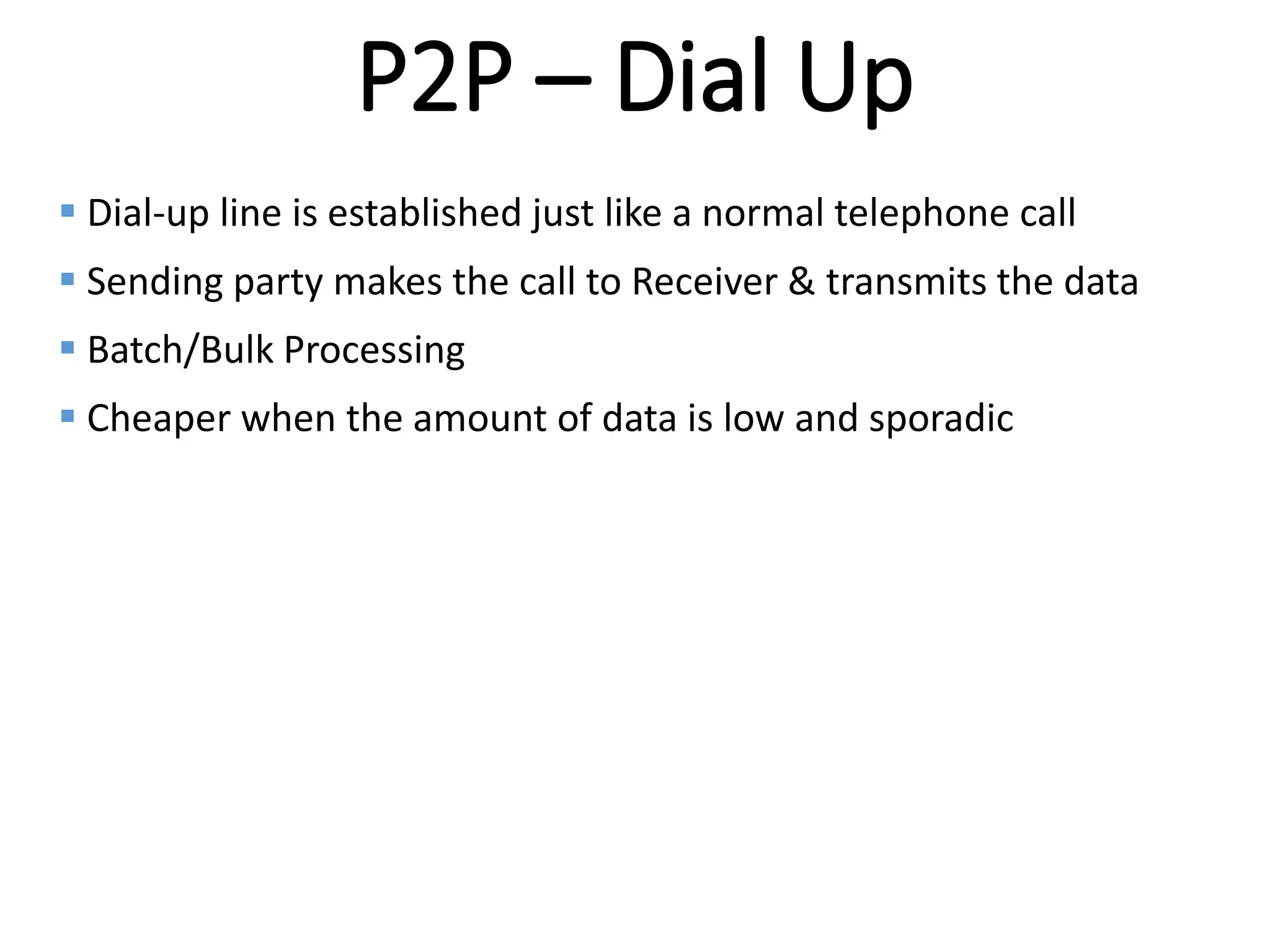 Internal
P2P – Dial Up
 Dial-up line is established just like a normal telephone call
 Sending party makes the call to Receiver & transmits the data
 Batch/Bulk Processing
 Cheaper when the amount of data is low and sporadic
 