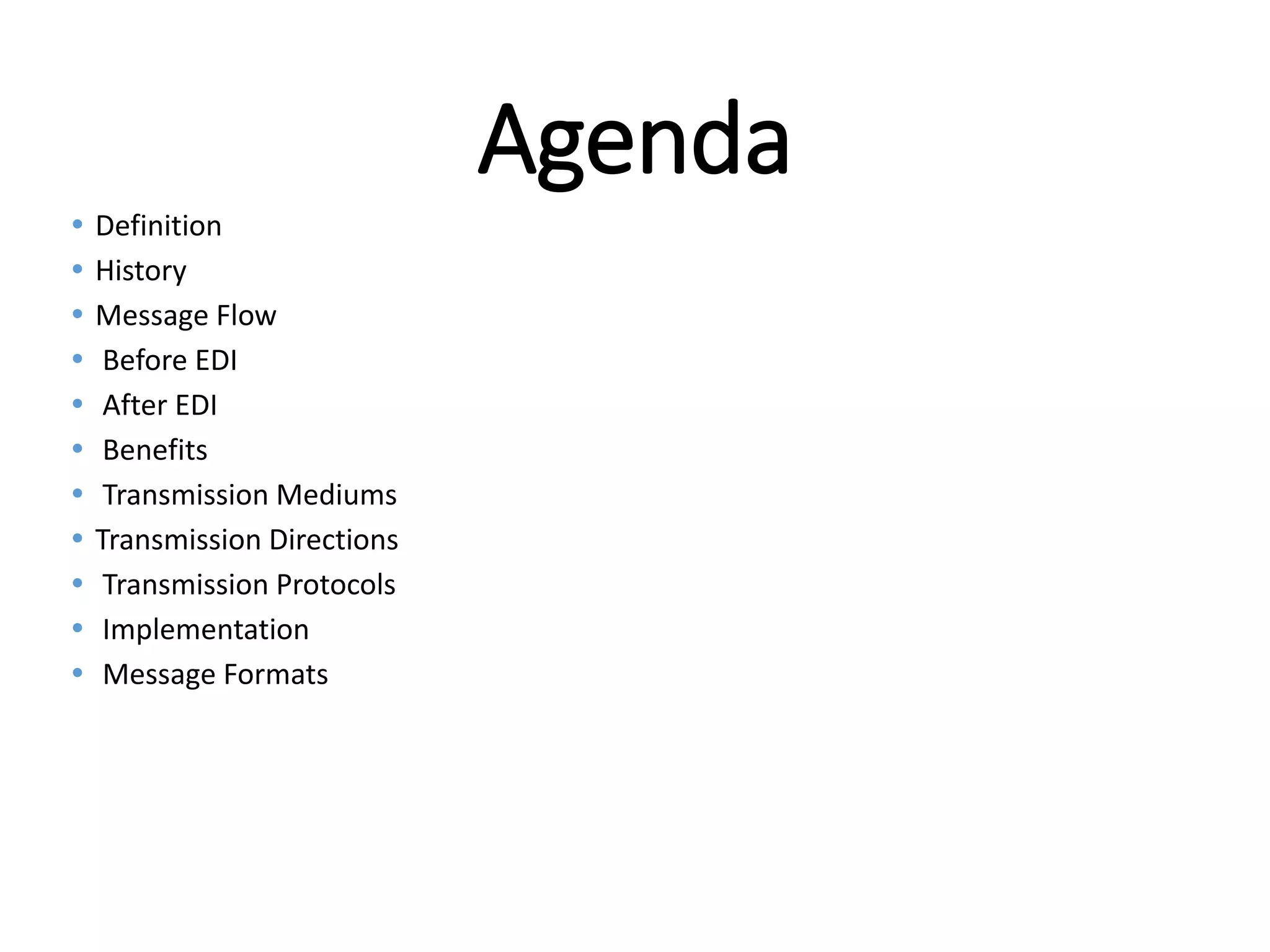 Internal
Agenda
 Definition
 History
 Message Flow
 Before EDI
 After EDI
 Benefits
 Transmission Mediums
 Transmission Directions
 Transmission Protocols
 Implementation
 Message Formats
 