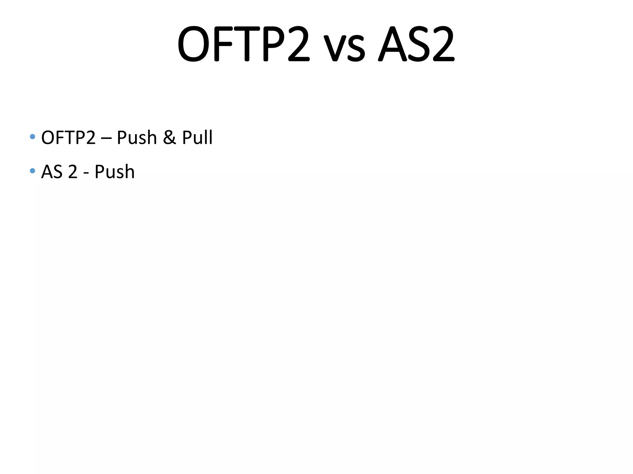 Internal
OFTP2 vs AS2
• OFTP2 – Push & Pull
• AS 2 - Push
 