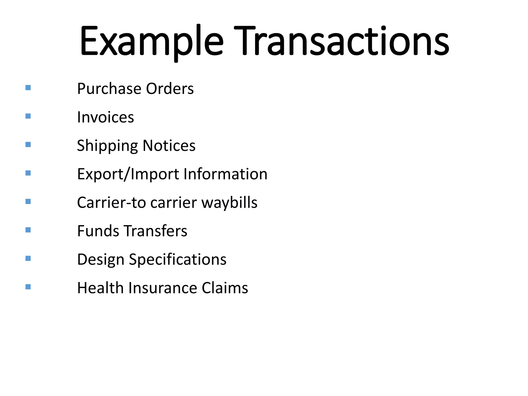 Internal
Example Transactions
 Purchase Orders
 Invoices
 Shipping Notices
 Export/Import Information
 Carrier-to carrier waybills
 Funds Transfers
 Design Specifications
 Health Insurance Claims
 