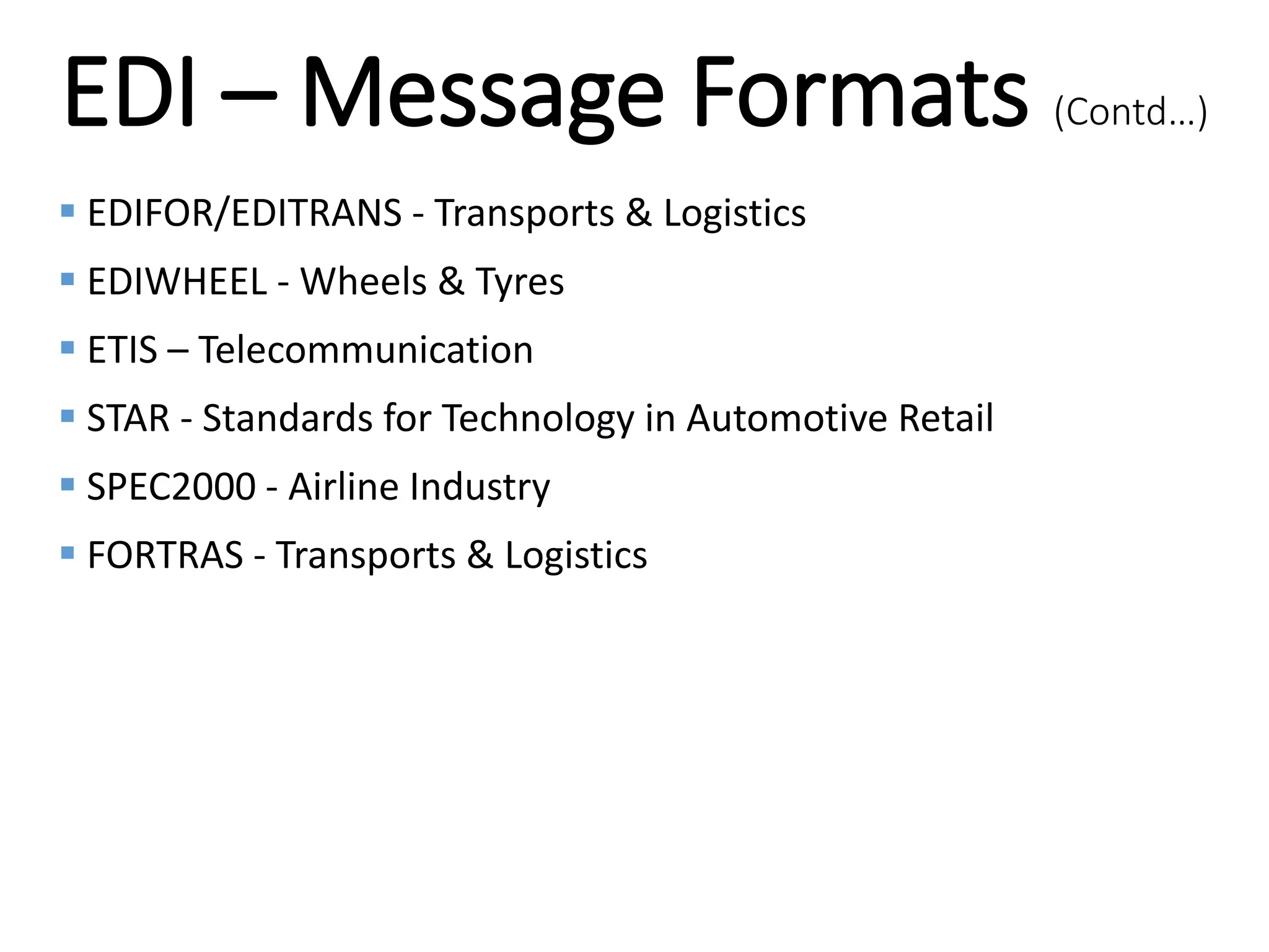 Internal
EDI – Message Formats (Contd…)
 EDIFOR/EDITRANS - Transports & Logistics
 EDIWHEEL - Wheels & Tyres
 ETIS – Telecommunication
 STAR - Standards for Technology in Automotive Retail
 SPEC2000 - Airline Industry
 FORTRAS - Transports & Logistics
 