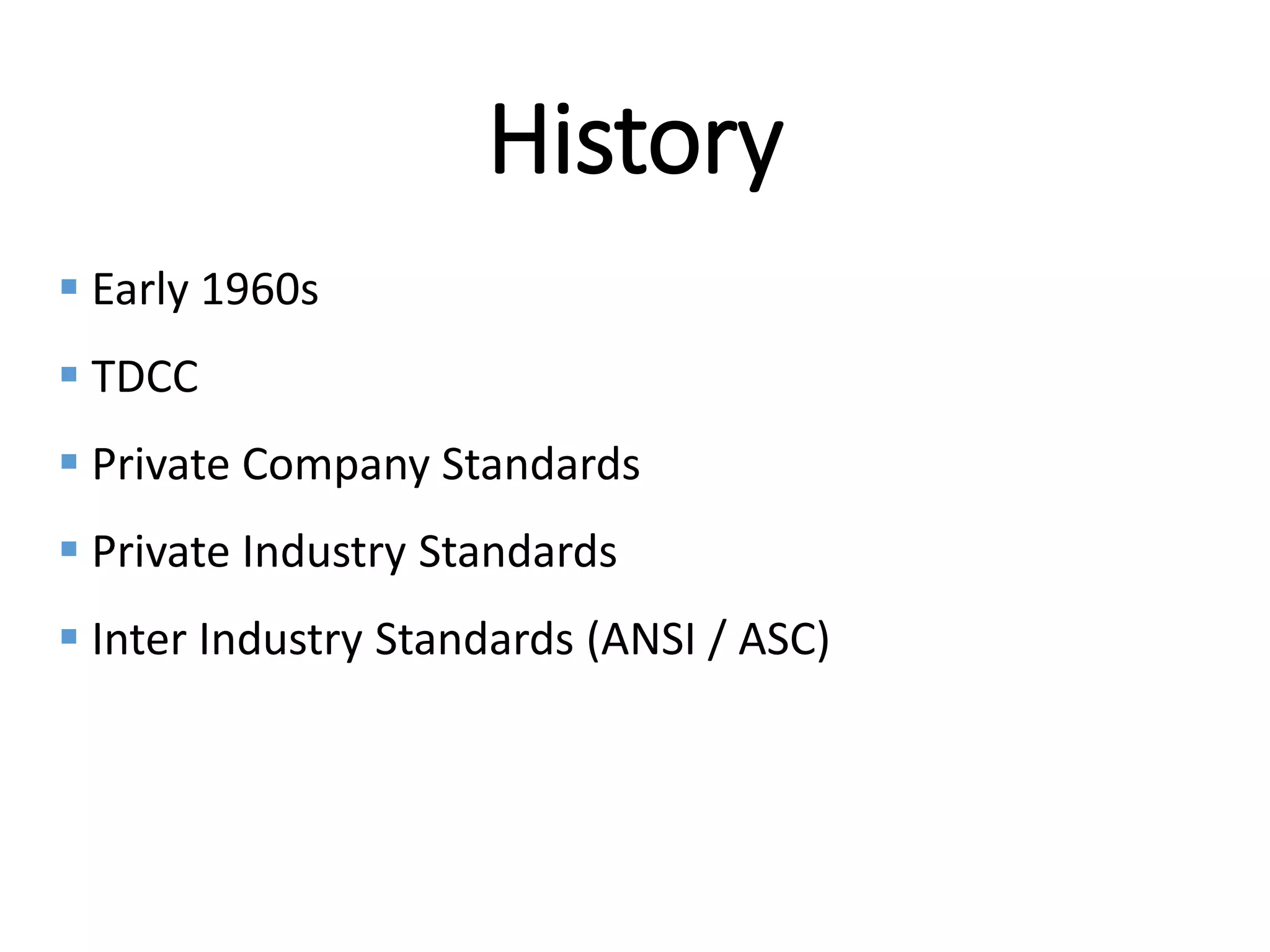 Internal
History
 Early 1960s
 TDCC
 Private Company Standards
 Private Industry Standards
 Inter Industry Standards (ANSI / ASC)
 