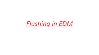 Flushing in EDM
 