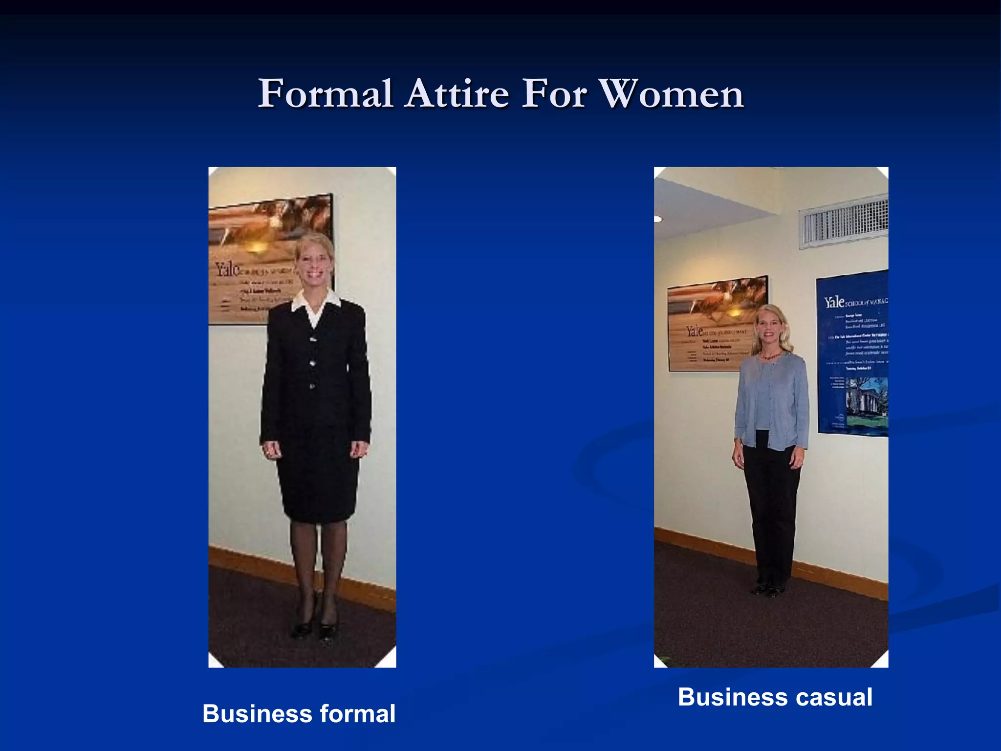 Formal Attire For Women




                       Business casual
Business formal
 