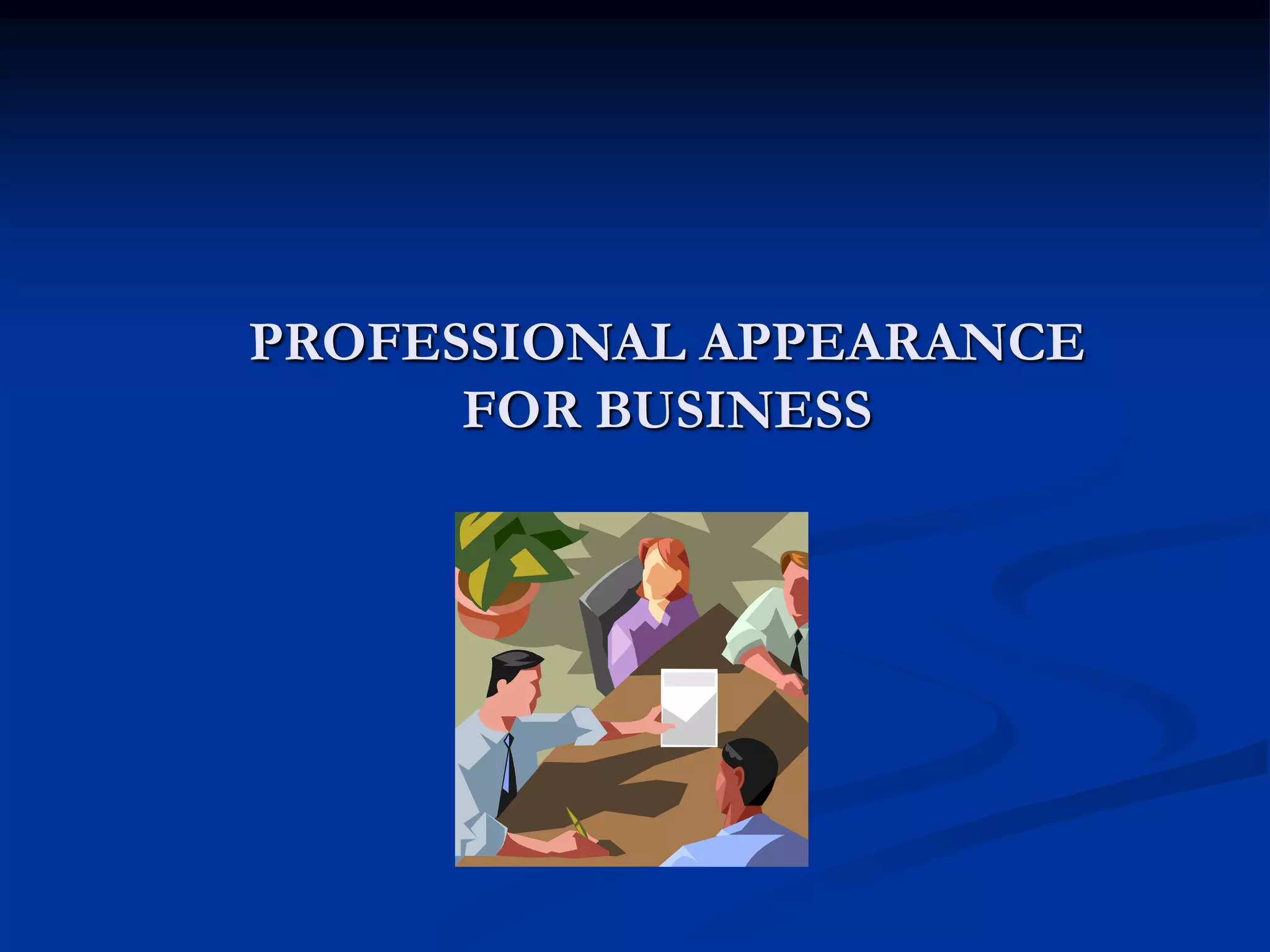 PROFESSIONAL APPEARANCE
      FOR BUSINESS
 